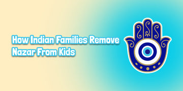 How to Remove Nazar From Kids: 7 Gentle Indian Rituals for Protection & Calm